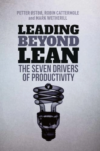 Leading Beyond Lean; Petter Østbø, Robin Cattermole, Mark Wetherill; 2016