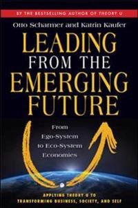 Leading from the emerging future from ego-system to eco-system economies; C Otto Scharmer, Katrin Kaufer, Otto Scharmer, Katrin Kaeufer; 2013