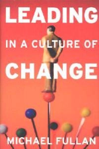 Leading in a Culture of Change; Michael Fullan; 2001