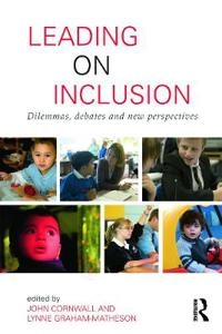 Leading on inclusion : dilemmas, debates and new perspectives; John Cornwall, Lynne Graham-Matheson; 2012
