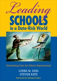 Leading Schools in a Data-Rich World [Elektronisk resurs]; Lorna M Earl, Steven Katz; 2006