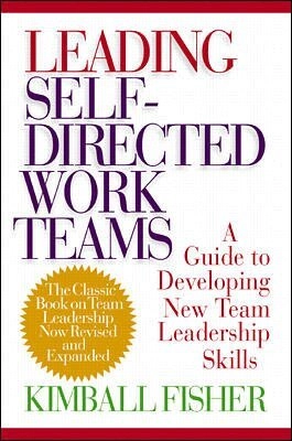 Leading self-directed work teams [Elektronisk resurs] a guide to developing new team leadership skills; Kimball Fisher; 2000