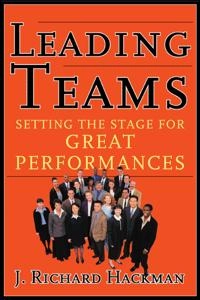 Leading teams : setting the stage for great performances; J. Richard Hackman; 2002