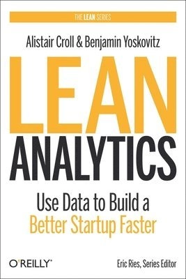Lean Analytics; Alistair Croll, Benjamin Yoskovitz; 2013