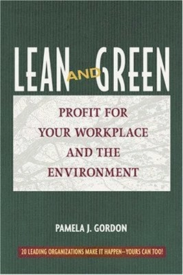 Lean and Green: Profit Your Workplace and the Environment; Pamela J. Gordon; 2001