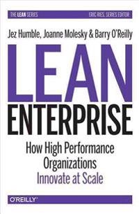 Lean Enterprise; Jez Humble, Barry O'Reilly, Joanne Molesky; 2015