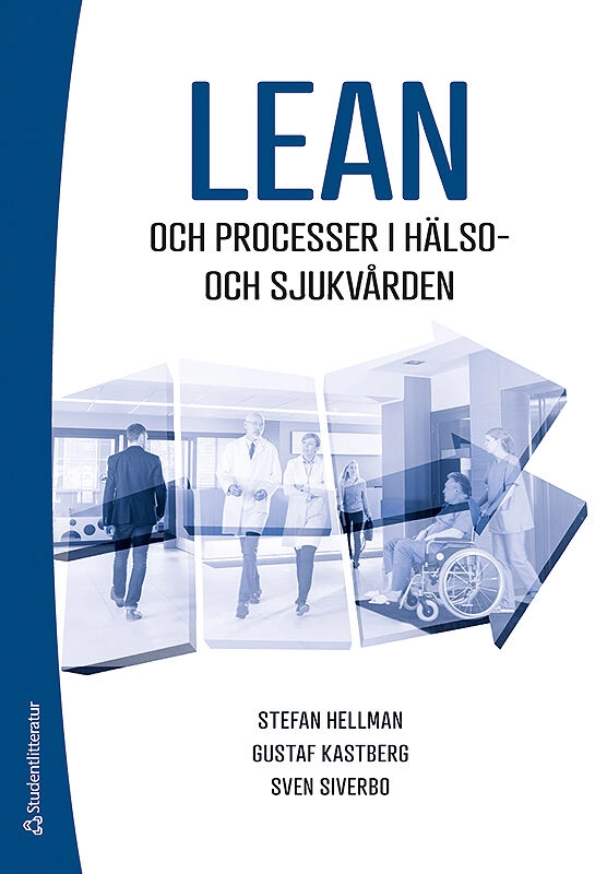 Lean och processer i hälso- och sjukvården; Stefan Hellman, Gustaf Kastberg Weichselberger, Sven Siverbo; 2019