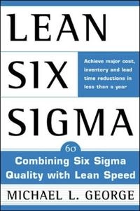 Lean Six Sigma : combining Six Sigma quality with lean speed; Michael L. George; 2002