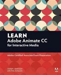 Learn Adobe Animate CC for interactive media : Adobe certified associate exam preparation; Joseph Labrecque; 2016
