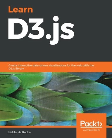 Learn D3.js: Create interactive data-driven visualizations for the web with the D3.js library; Helder da Rocha; 2019