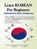 Learn KOREAN for Beginners: Alphabet & Basic Sentences: Easy and effective way to learn Korean alphabet, Principles of Korean sentence structure,; Sungeun Lee, Hyungjin Park; 2018