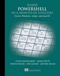 Learn Powershell in a month of lunches : covers Windows, Linux, and macOS; James Petty; 2022