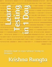Learn Testing in 1 Day: Definitive Guide to Learn Software Testing for Beginners; Krishna Rungta; 2017