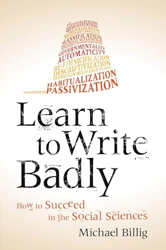 Learn to write badly : how to succeed in the social sciences; Michael Billig; 2013