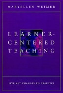 Learner-Centered Teaching: Five Key Changes to Practice; Maryellen Weimer; 2002