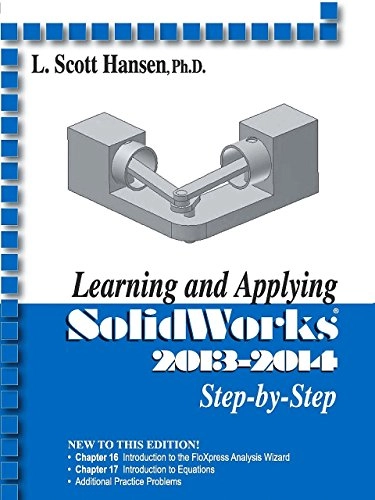 Learning and Applying Solidworks 2013-2014 Step by Step; L Scott Hansen; 2013