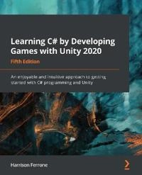 Learning C# by developing games with Unity 2020 : an enjoyable and intuitive approach to getting started with C# programming and Unity; Harrison Ferrone; 2020