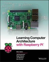 Learning Computer Architecture with Raspberry Pi; Eben Upton, Jeffrey Duntemann; 2016