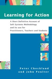 Learning For Action: A Short Definitive Account of Soft Systems Methodology; Peter Checkland, John Poulter; 2006