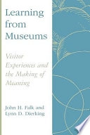 Learning from museums : visitor experiences and the making of meaning; (John Howard) John H. Falk; 2000