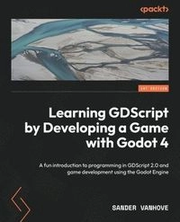 Learning GDScript by Developing a Game with Godot 4; Sander Vanhove; 2024