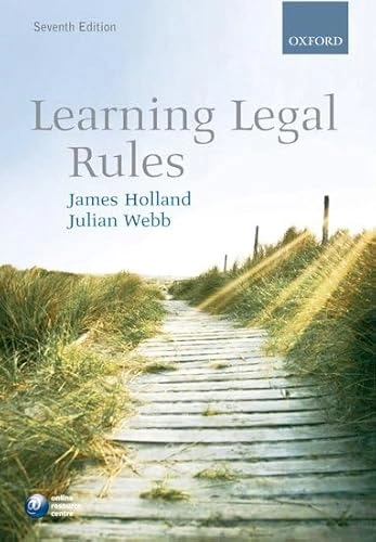 Learning legal rules : a students' guide to legal method and reasoning; PhD. LLB James A. Holland; 2010