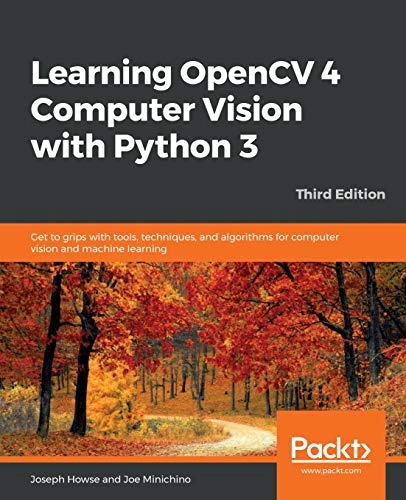 Learning OpenCV 4 Computer Vision with Python 3; Joseph Howse, Joe Minichino; 2020