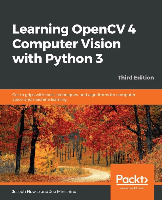 Learning OpenCV 4 Computer Vision with Python 3 [electronic resource] : get to grips with tools, techniques, and algorithms for computer vision and machine learning / Joseph Howse, Joe Minichino; Joseph Howse; 2020
