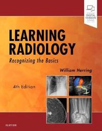 Learning radiology : recognizing the basics; William Herring; 2020