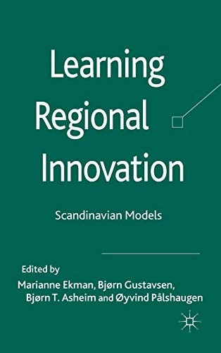 Learning regional innovation : Scandinavian models; Marianne Ekman, Björn Gustavsen, Björn Terje Asheim, Öyvind Pålshaugen; 2011