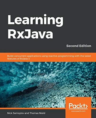 Learning RxJava : build concurrent applications using reactive programming with the latest features of RxJava 3; Nick Samoylov; 2020