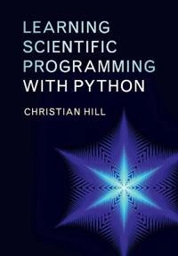 Learning scientific programming with Python; Christian Hill; 2015