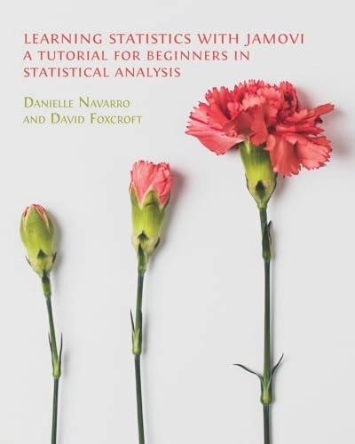 Learning statistics with Jamovi : a tutorial for beginners in statistical analysis; Danielle Navarro; 2025