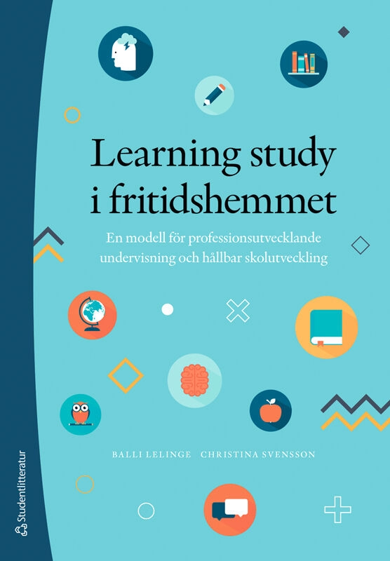 Learning study i fritidshemmet : en modell för professionsutvecklande undervisning och hållbar skolutveckling; Balli Lelinge, Christina Svensson; 2025