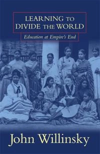 Learning to divide the world : education at empire's end; John Willinsky; 1998