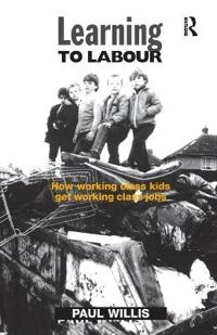 Learning to labour : how working class kids get working class jobs; Paul E. Willis; 1993