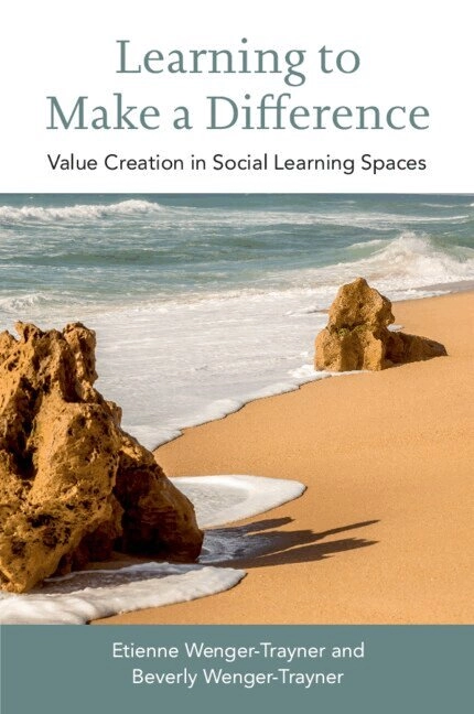 Learning to make a difference : value creation in social learning spaces; Etienne Wenger-Trayner, Beverly Wenger-Trayner; 2020