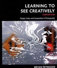 Learning to see creatively : design, color, and composition in photography; Bryan Peterson; 2015