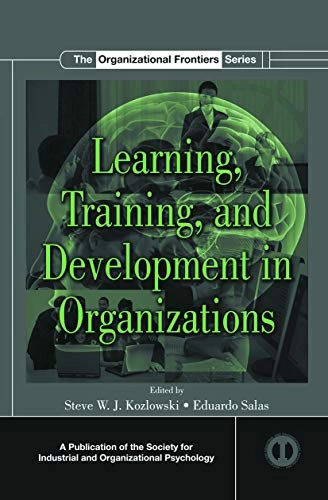 Learning, training, and development in organizations; Steve W. J. Kozlowski, Eduardo. Salas, Society for Industrial and Organizational Psychology (U.S.); 2012