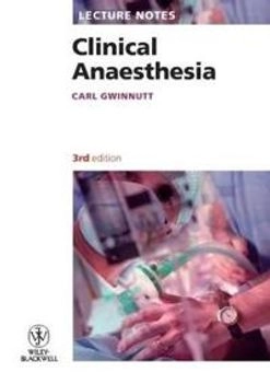 Lecture Notes Clinical Anaesthesia; Carl L. Gwinnutt; 2008