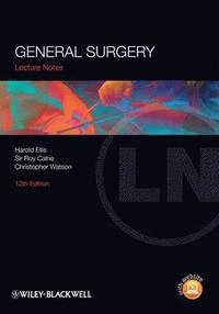 Lecture Notes: General Surgery; Harold Ellis, Sir Roy Calne, Christopher Watson; 2011