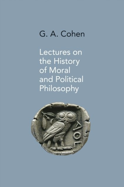Lectures on the history of moral and political philosophy; G. A. Cohen, Jonathan Wolff; 2014