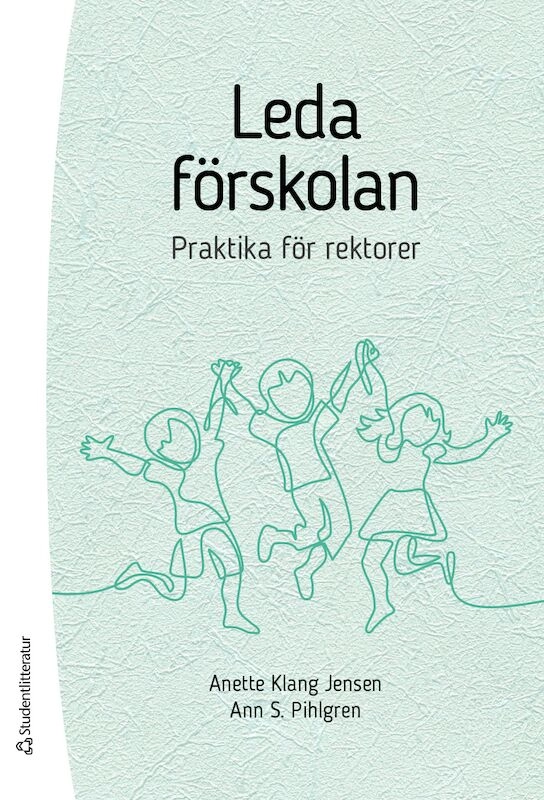 Leda förskolan - praktika för rektorer; Anette Klang Jensen, Ann S Pihlgren; 2021
