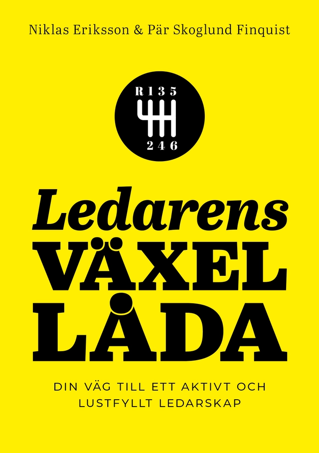 Ledarens växellåda : din väg till ett aktivt och lustfyllt ledarskap; Niklas Eriksson, Pär Skoglund Finquist; 2025