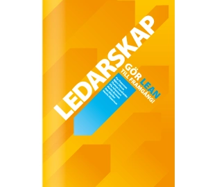 Ledarskap: Gör Lean till framgång!; Per Petersson, Björn Olsson, Thomas Lundström, Ola Johansson, Martin Broman, Dan Blücher, Henric Alsterman; 2012