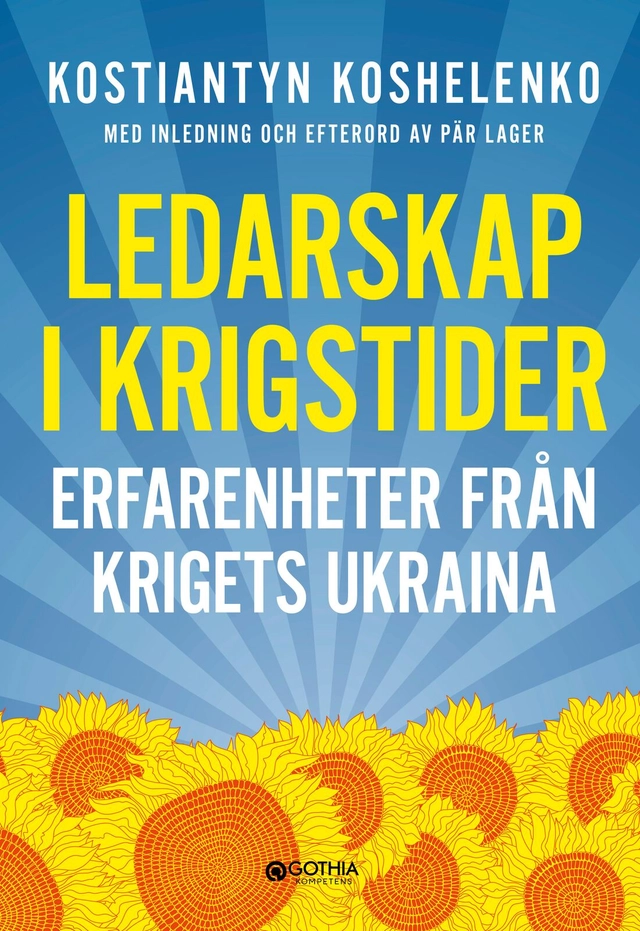 Ledarskap i krigstider : erfarenheter från krigets Ukraina; Kostiantyn Koshelenko, Pär Lager; 2025