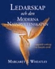 Ledarskap och den moderna naturvetenskapen : upptäck ordning i en kaotisk värld; Margaret J. Wheatly; 2001