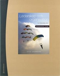Ledarskap och organisation : i en föränderlig värld - Lärarmaterial med digital del; Otto Granberg; 2016