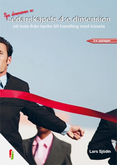 Ledarskapets 4:e dimension : att leda från tanke till handling med känsla; Lars Sjödin; 2010