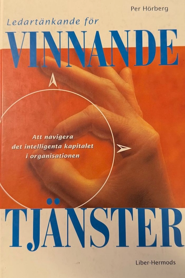Ledartänkande för vinnande tjänster : att navigera det intelligenta kapitalet i organisationen; Per Hörberg; 1996
